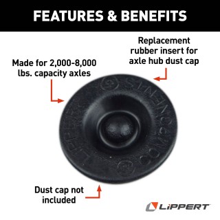 Lippert Replacement Rubber Insert for Trailer Axle Hub Dust Cap Lippert replacement rubber insert for trailer axle hub dust cap, fits 2,000-8,000 lb axles, 1-1/2 inch outer diameter